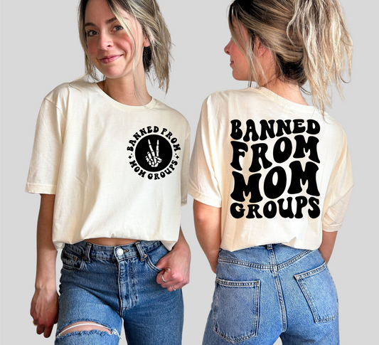 Banned from mom groups SINGLE COLOR BLACK  size ADULT FRONT 5X5 BACK  DTF TRANSFERPRINT TO ORDER