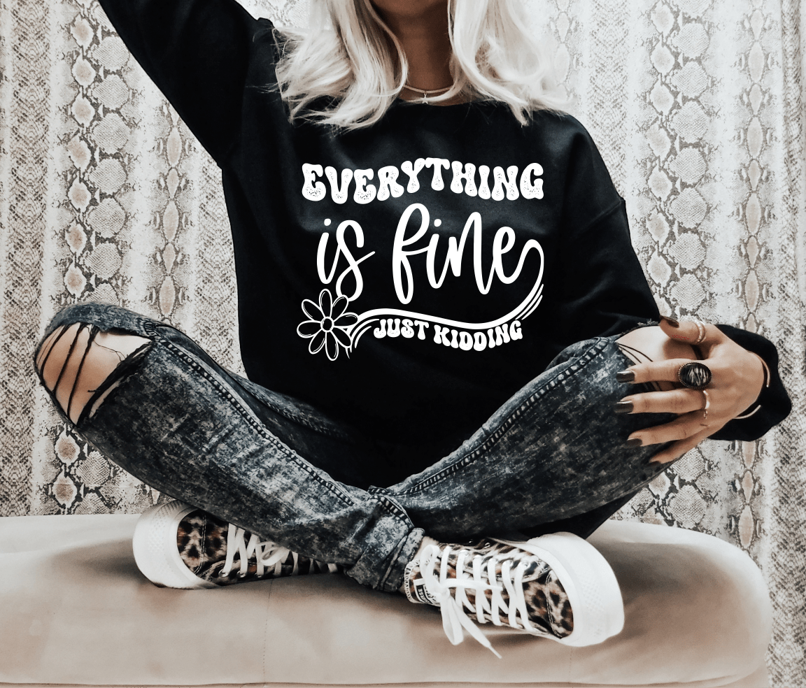 Everything is fine just kidding flower SINGLE COLOR WHITE size ADULT DTF TRANSFERPRINT TO ORDER - Do it yourself Transfers