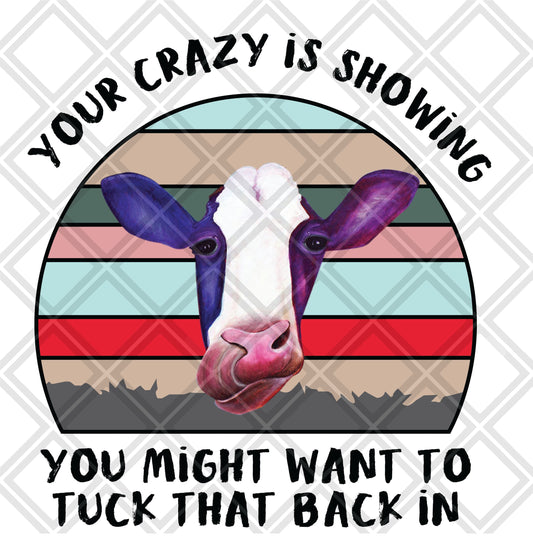 your crazy is showing you might wanna tuck that back in cow purple red DTF TRANSFERPRINT TO ORDER