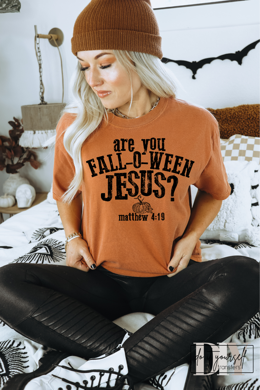 Are you Fall O Ween Jesus Matthew 4 19 SINGLE COLOR BLACK  size  DTF TRANSFERPRINT TO ORDER
