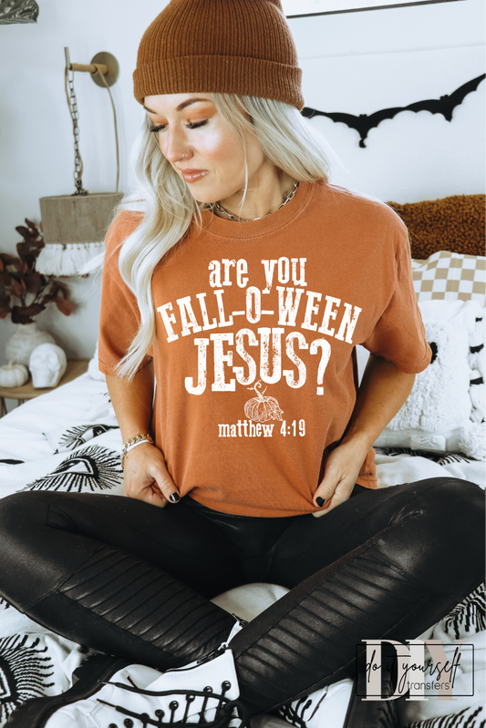 Are you Fall O Ween Jesus Matthew 4 19 SINGLE COLOR WHITE  size ADULT  DTF TRANSFERPRINT TO ORDER