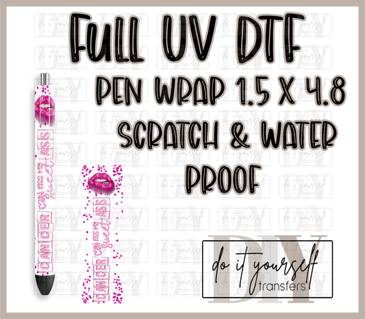 Cancer can kiss my sweet ass ribbon pink/pink lips  FULL UV DTF PEN WRAP 1.5X4.8