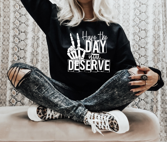 Have the day you deserve Skull hands peace sign SINGLE COLOR WHITE  size ADULT  DTF TRANSFERPRINT TO ORDER