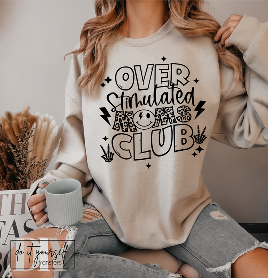 Over stimulated MOMS CLUB smiley face SINGLE COLOR BLACK  size ADULT  DTF TRANSFERPRINT TO ORDER