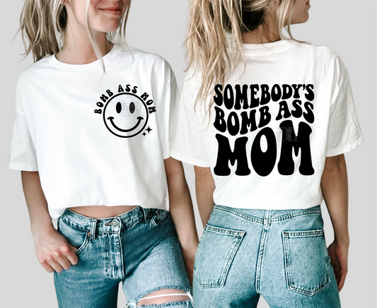 SOMEBODY'S BOMB ASS MOM SMILEY FACE SINGLE COLOR BLACK  size ADULT FRONT  BACK  DTF TRANSFERPRINT TO ORDER