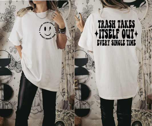 RTS Trash takes itself out every single time SINGLE COLOR BLACK Screen Print transfers size ADULT FRONT 5X4 BACK 10X12
