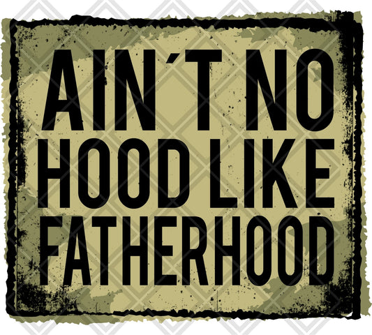 AINT NO HOOD LIKE FATHERHOOD DTF TRANSFERSPRINT TO ORDER - Do it yourself Transfers