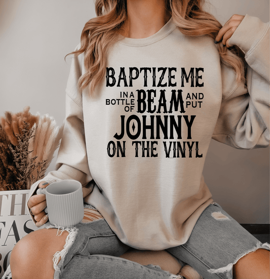 Baptize me in a bottle of beam and put Johnny on the vinyl DTF TRANSFER PRINT TO ORDER - Do it yourself Transfers