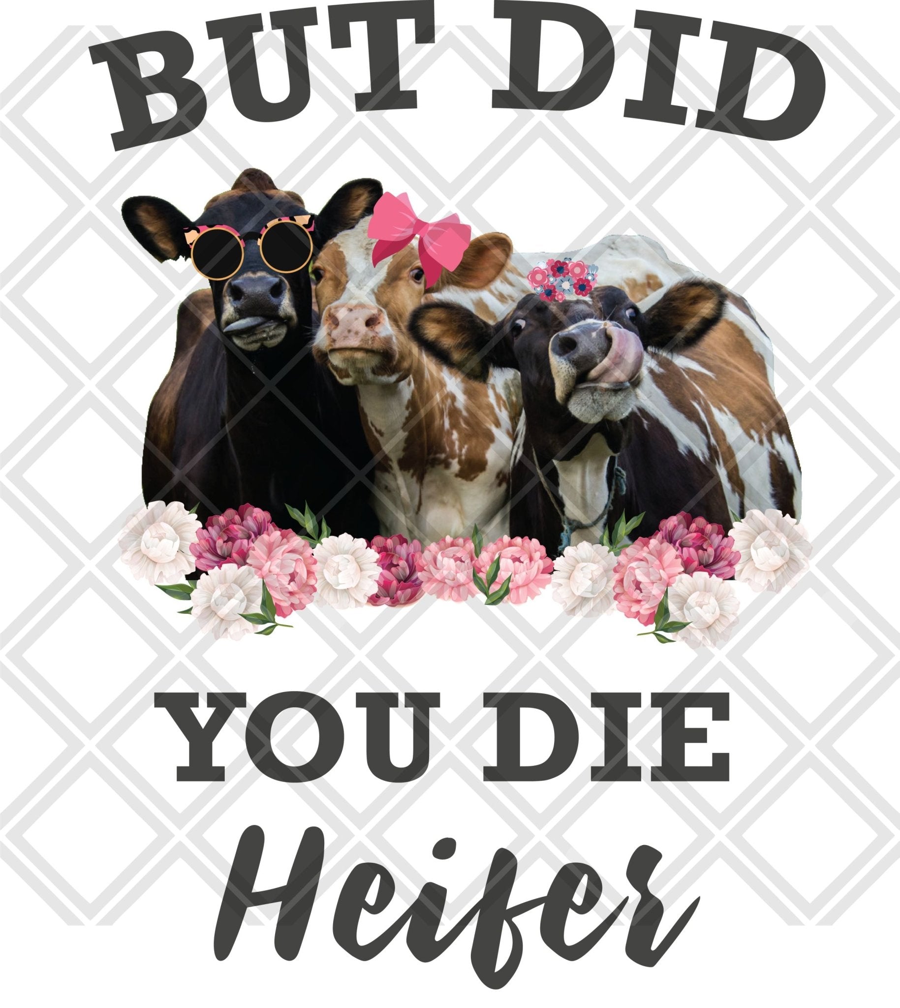 But did you die Heifer cow grey font no frame png Digital Download Instand Download - Do it yourself Transfers