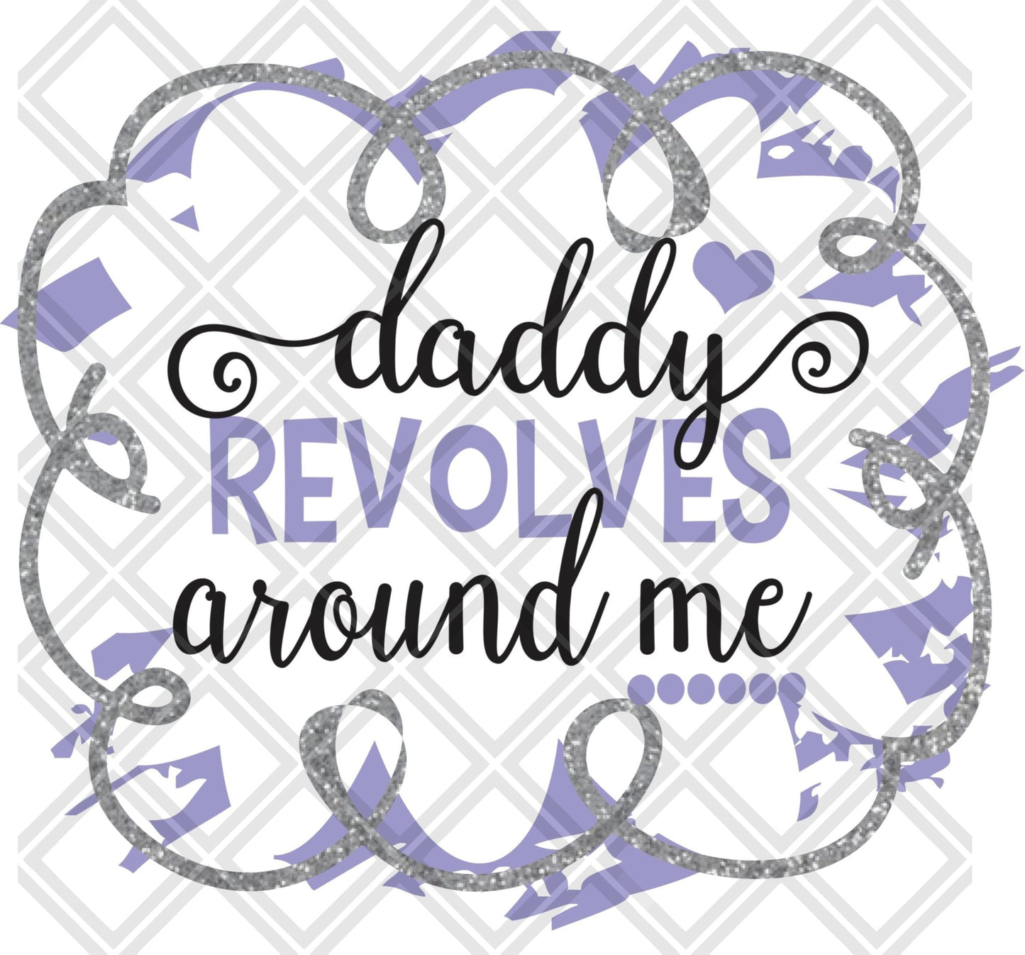 Daddy Revovles Around Me DTF TRANSFERPRINT TO ORDER - Do it yourself Transfers