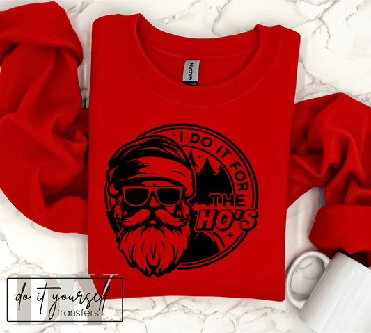I DO IT FOR THE HO'S Santa Christmas SINGLE COLOR BLACK size ADULT DTF TRANSFERPRINT TO ORDER - Do it yourself Transfers