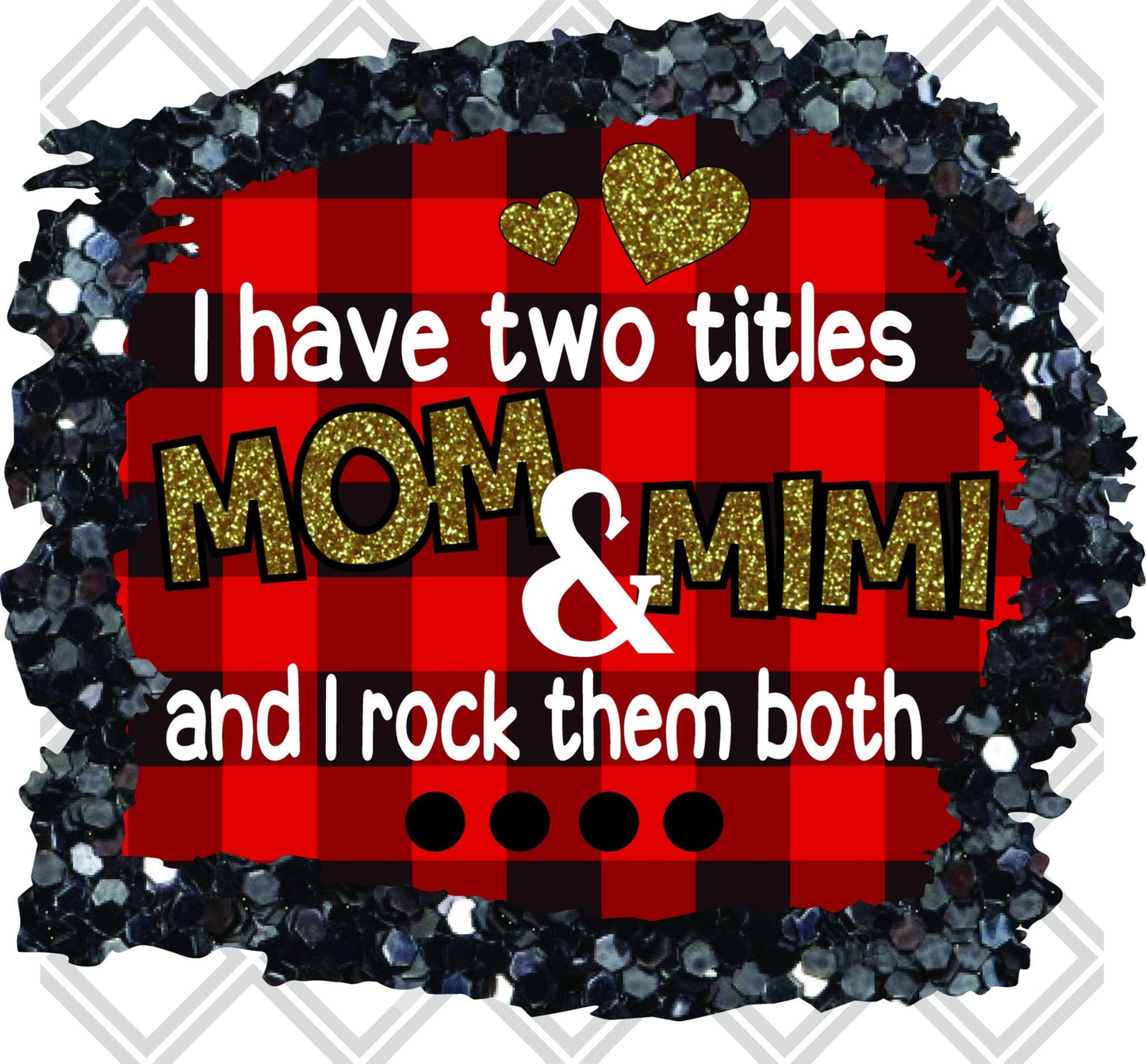 I Have Two Titles Mom And Mimi And I Rock Them Both DTF TRANSFERPRINT TO ORDER - Do it yourself Transfers