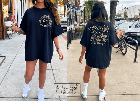 I match energy so how we gon' act today smiley face SINGLE COLOR TAN size ADULT FRONT BACK DTF TRANSFERPRINT TO ORDER - Do it yourself Transfers