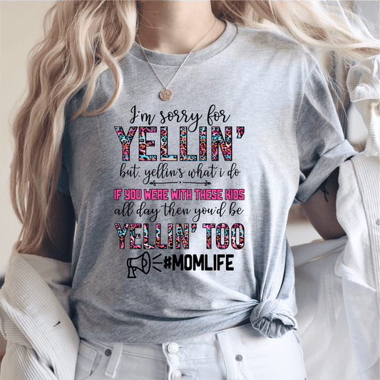 I'm sorry for Yellin' but yellin's what i do #momlife mom size ADULT DTF TRANSFERPRINT TO ORDER - Do it yourself Transfers
