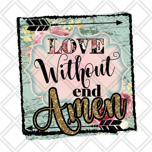 Love without end amen DTF TRANSFERPRINT TO ORDER - Do it yourself Transfers