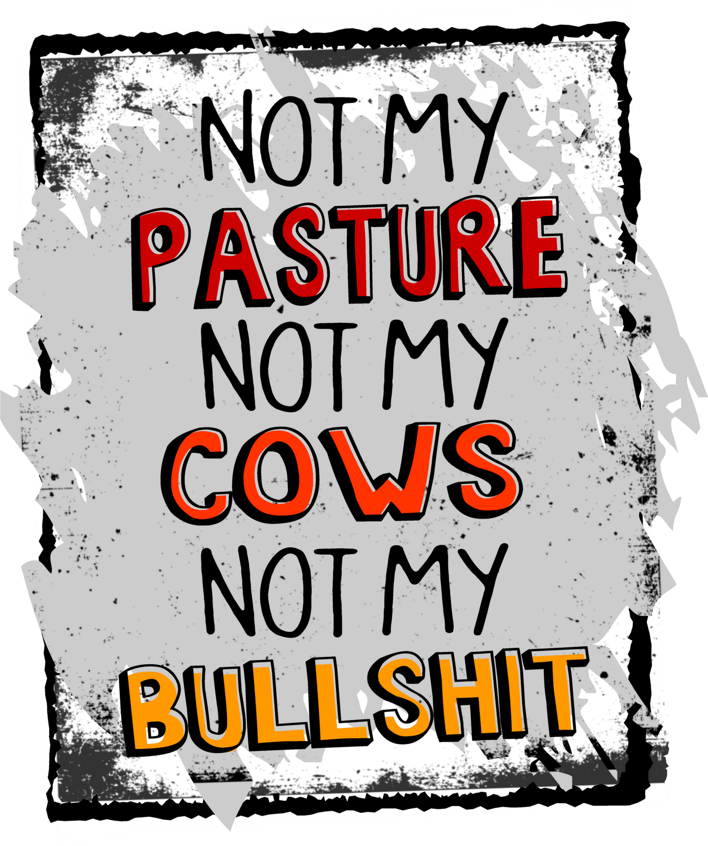 not my pasture not my cows not my bullshit DTF TRANSFERPRINT TO ORDER - Do it yourself Transfers