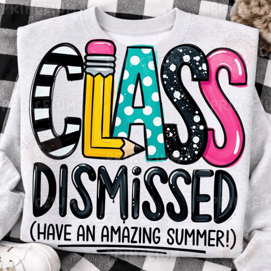 RTS CLASS DISMISSED HAVE AN AMAZING SUMMER DTF DIRECT TO FILM transfers ADULT 10X11.5 - Do it yourself Transfers