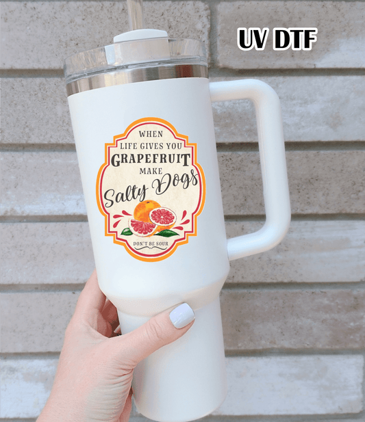 RTS When life gives you Grapefruit make Salty dogs UV DTF DECAL 2.5x3 - Do it yourself Transfers