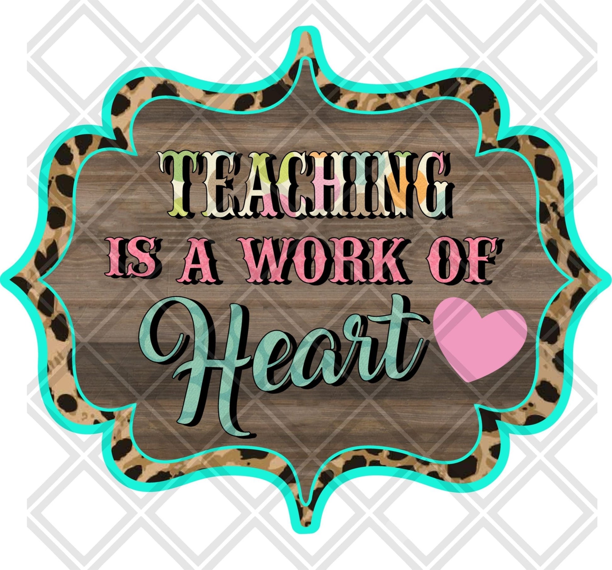 Teaching Is A Work Of Heart DTF TRANSFERPRINT TO ORDER - Do it yourself Transfers