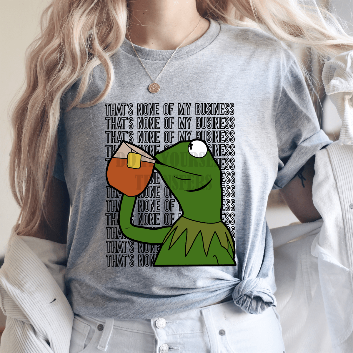 That's none of my business kermit tea ADULT size .7 DTF TRANSFERPRINT TO ORDER - Do it yourself Transfers