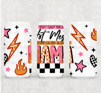 TRANSFER TUESDAY JULY 2ND YOU CAN BE A HOTMESS AND STILL BE A GOOD MAMA CUP WRAP 16OZ UV DTF - Do it yourself Transfers