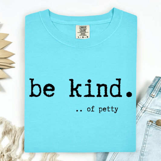 TRANSFER TUESDAY JUNE 24TH BE KIND..OF PETTY SINGLE COLOR BLACK Screen Print transfers size ADULT 8X12 - Do it yourself Transfers