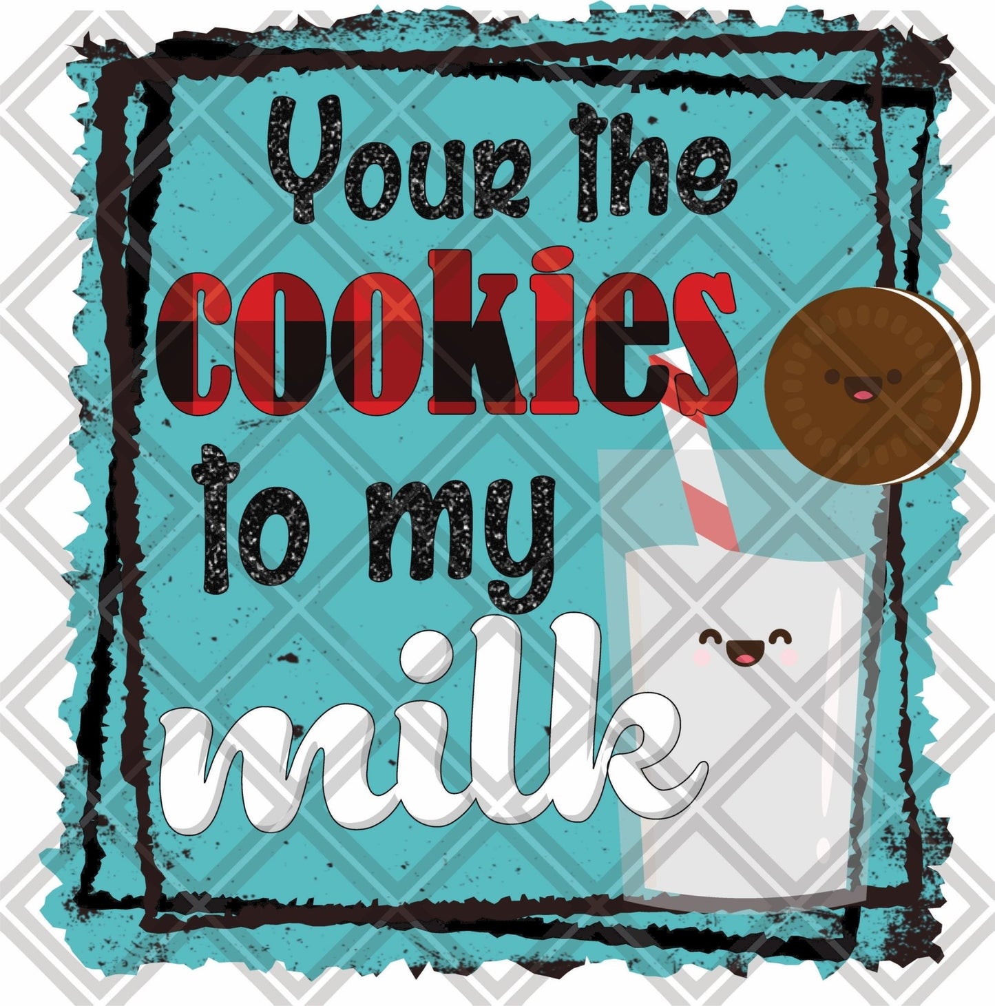 YOUR THE COOKIES TO MY MILK Digital Download Instand Download - Do it yourself Transfers