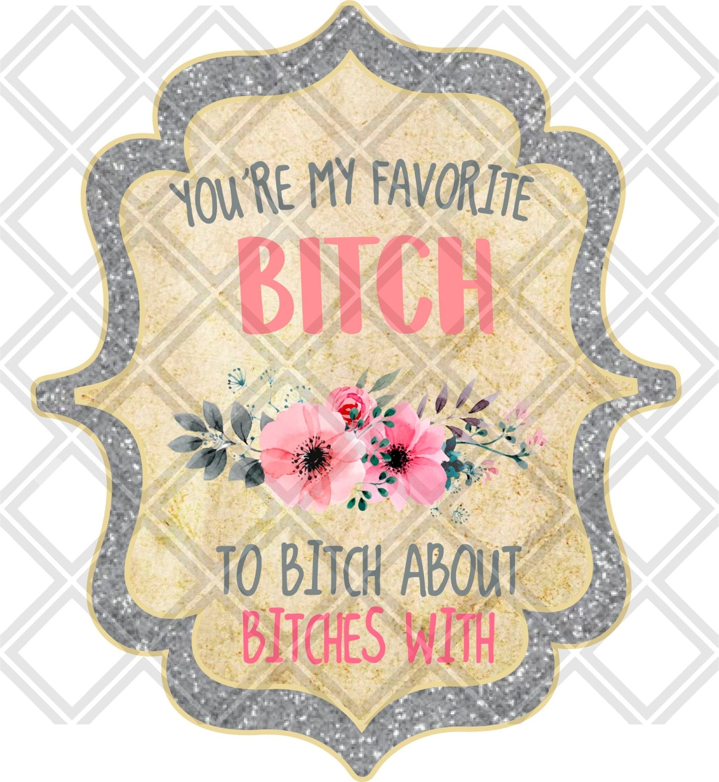 Youre my favorite bitch to bitch about bitches with png Digital Download Instand Download - Do it yourself Transfers