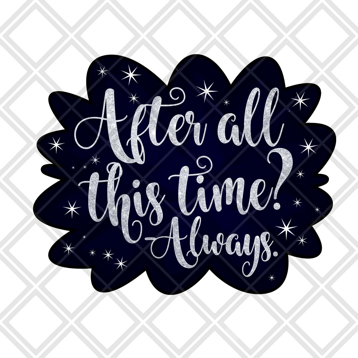 After all this time? -always Digital Download Instand Download