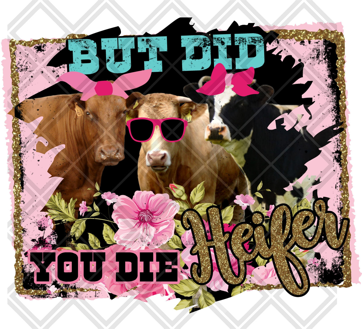 BUT DID YOU DIE HEIFER gold frame turquoise pink COW Digital Download Instand Download