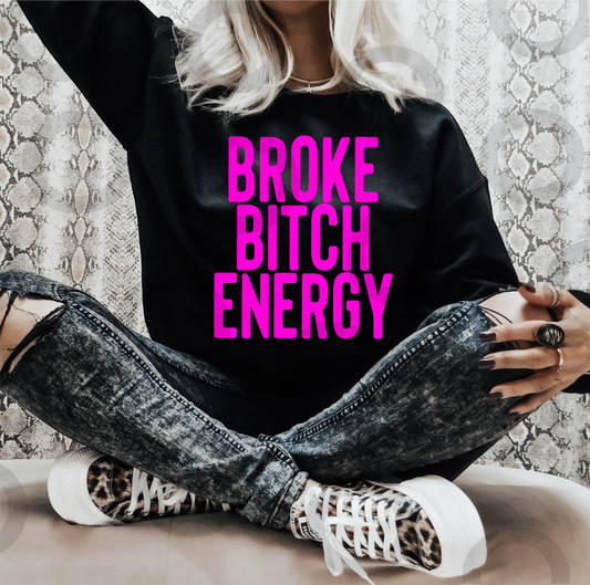 Broke Bitch Energy neon pink SINGLE COLOR  size ADULT .4 DTF TRANSFERPRINT TO ORDER
