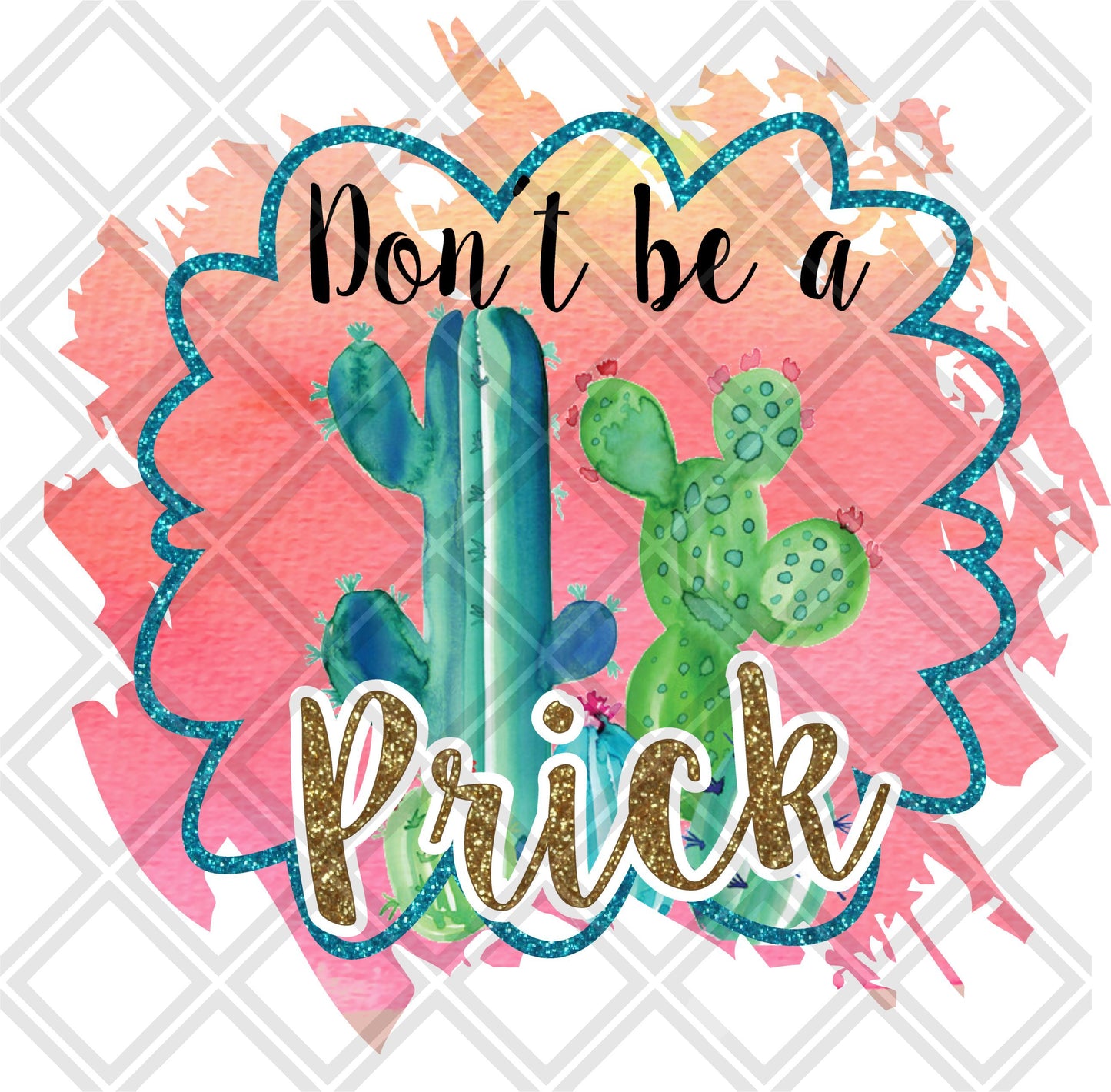Dont Be A Prick Cactus DTF TRANSFERPRINT TO ORDER