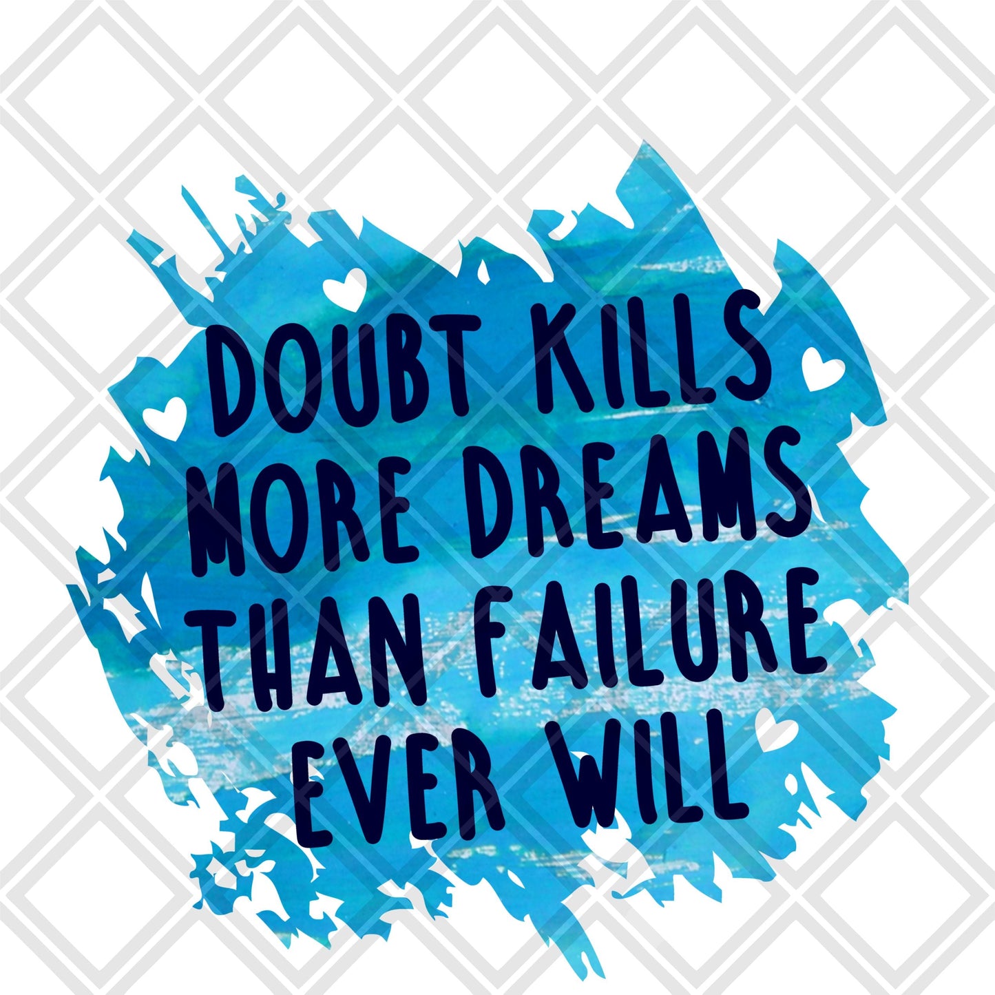 Doubt kills more dream than failure ever will DTF TRANSFERPRINT TO ORDER