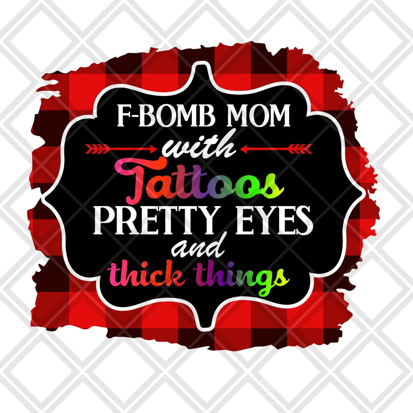 F bomb mom with Tattoos pretty eyes and thick things png Digital Download Instand Download