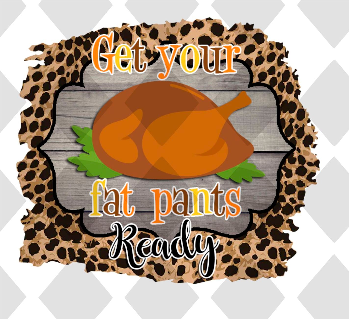 Get your fat pants ready png Digital Download Instand Download