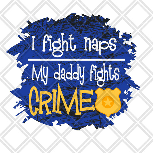 I fight naps my daddy fights crime TRANSFERPRINT TO ORDER