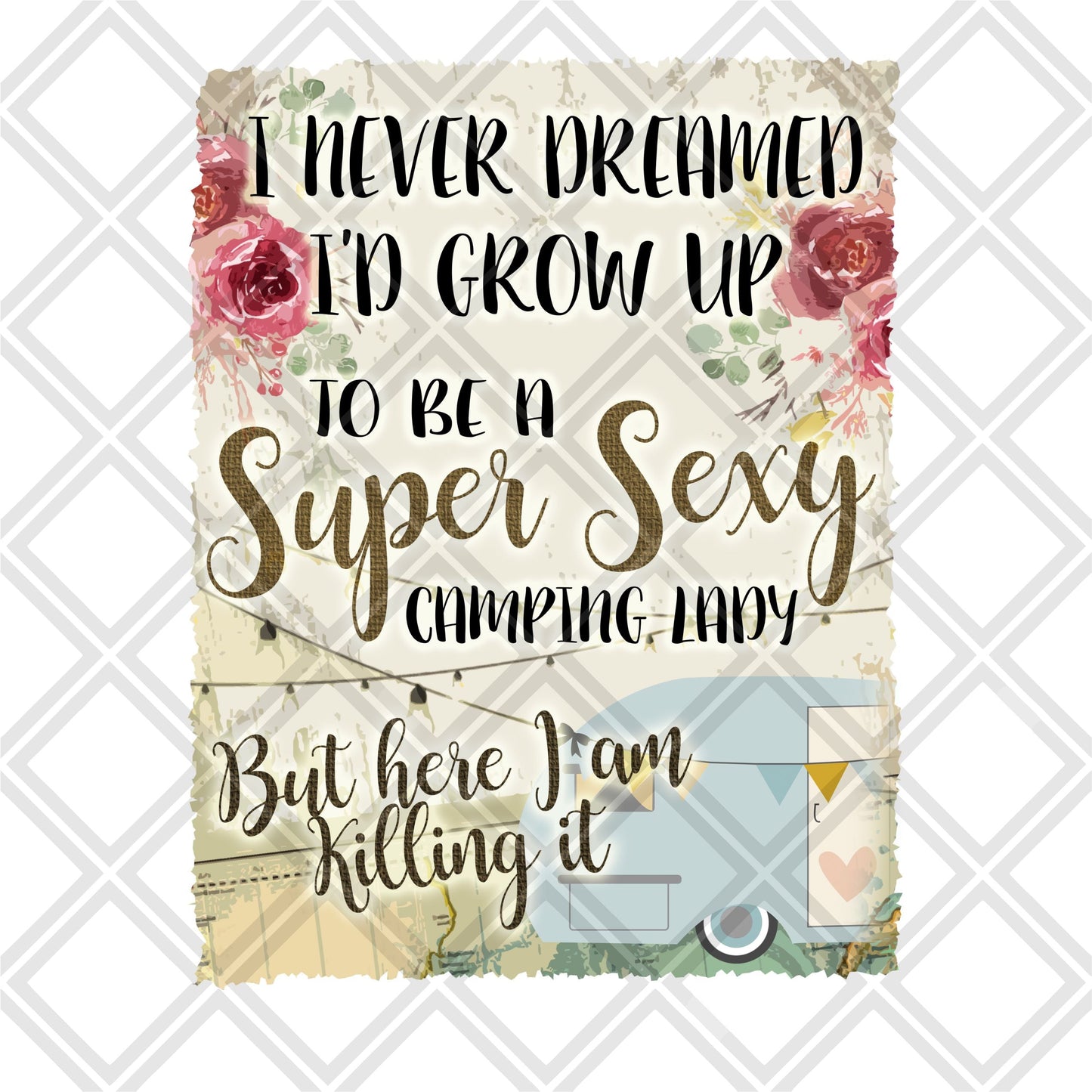 I never dreamed id grow up to be a super sexy camping lady png Digital Download Instand Download