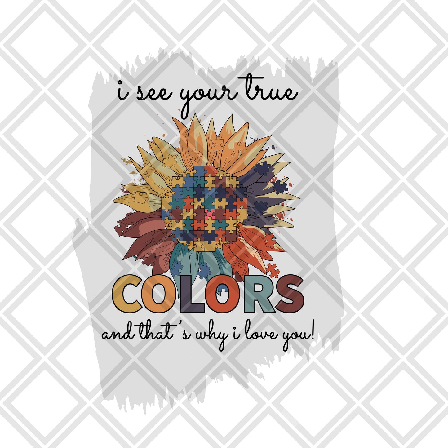 I see your true colors and thats why i love you AUTISM DTF TRANSFER PRINT TO ORDER
