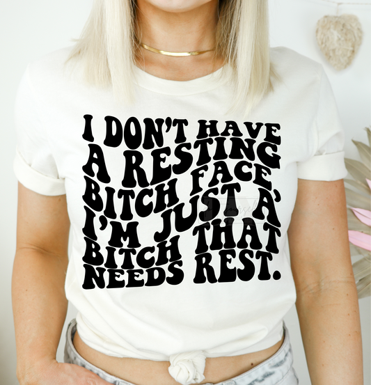 I don't have a resting bitch face I'm just a bitch that needs rest SINGLE COLOR BLACK SCREEN PRINT TRANSFER ADULT 10.5X12 DTF TRANSFERPRINT TO ORDER