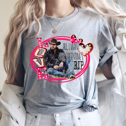 All I want for Valentine's is RIP Yellowstone LOVE  size ADULT  DTF TRANSFERPRINT TO ORDER