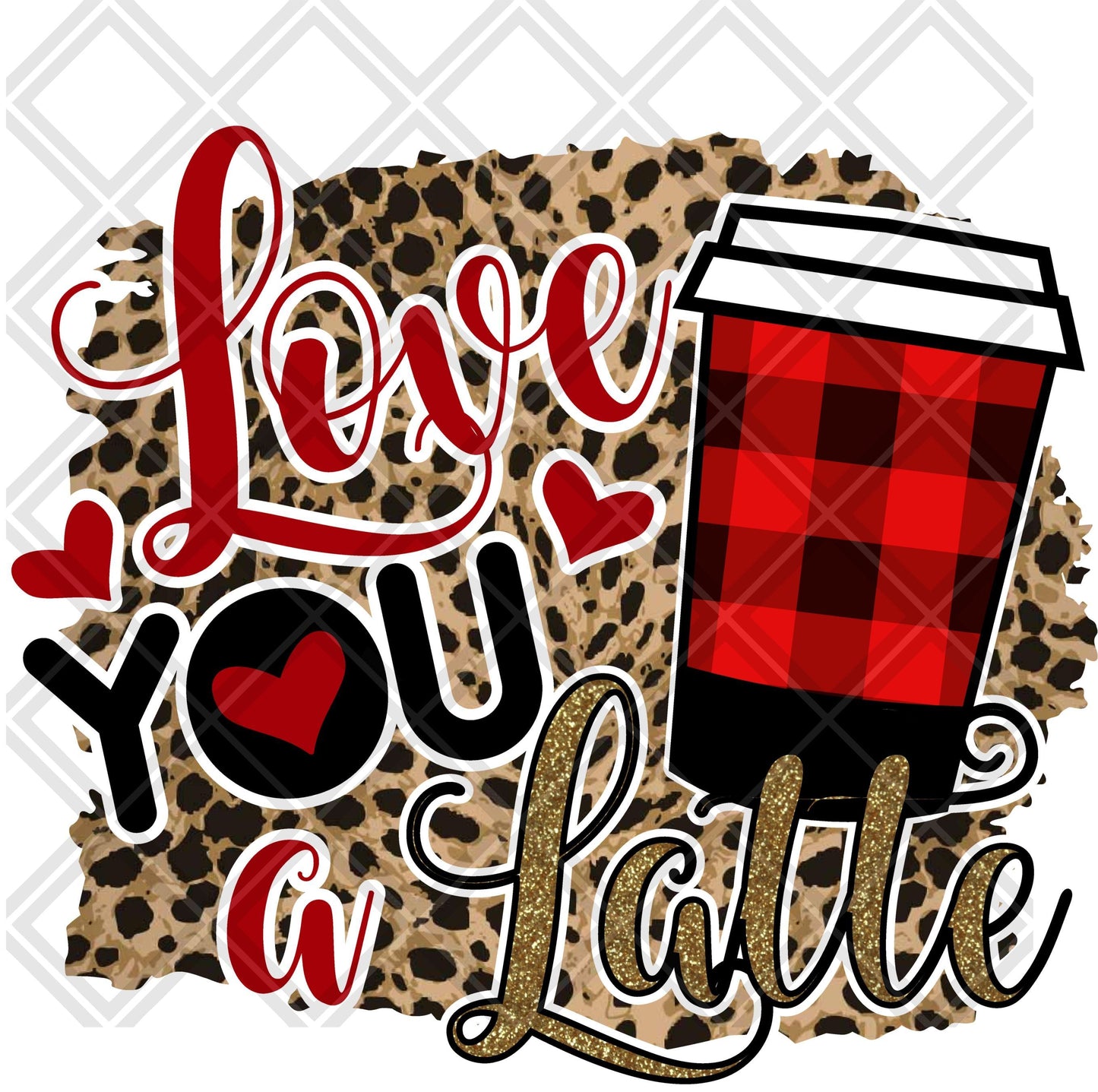 Love You A Latte Leopard Background DTF TRANSFERPRINT TO ORDER