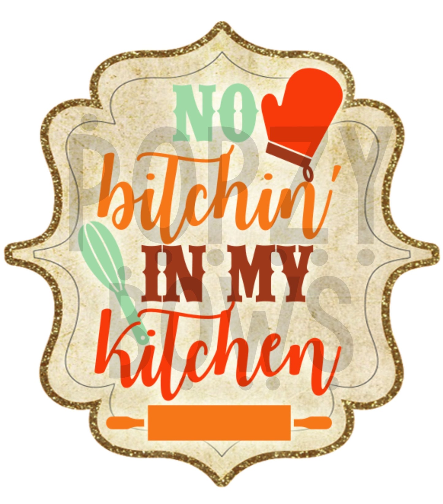 No Bitchin In My Kitchen DTF TRANSFERPRINT TO ORDER