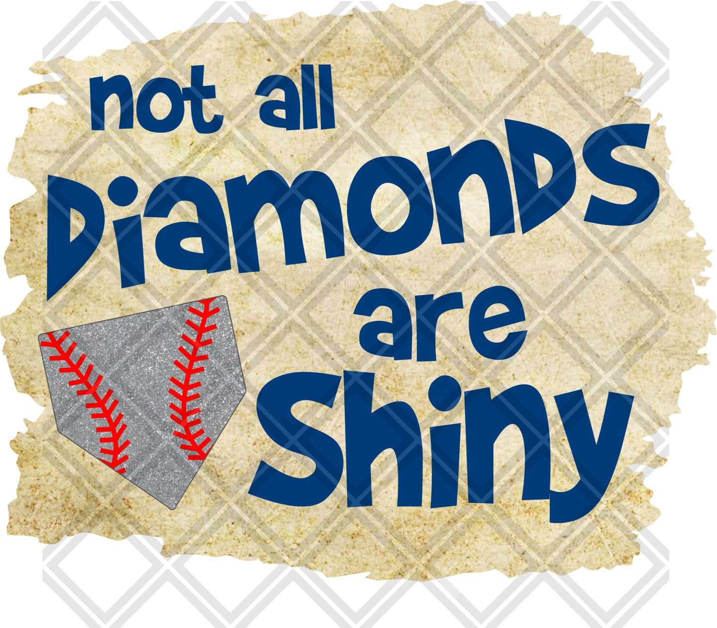 Not All Diamonds Are Shiny Baseball DTF TRANSFERPRINT TO ORDER