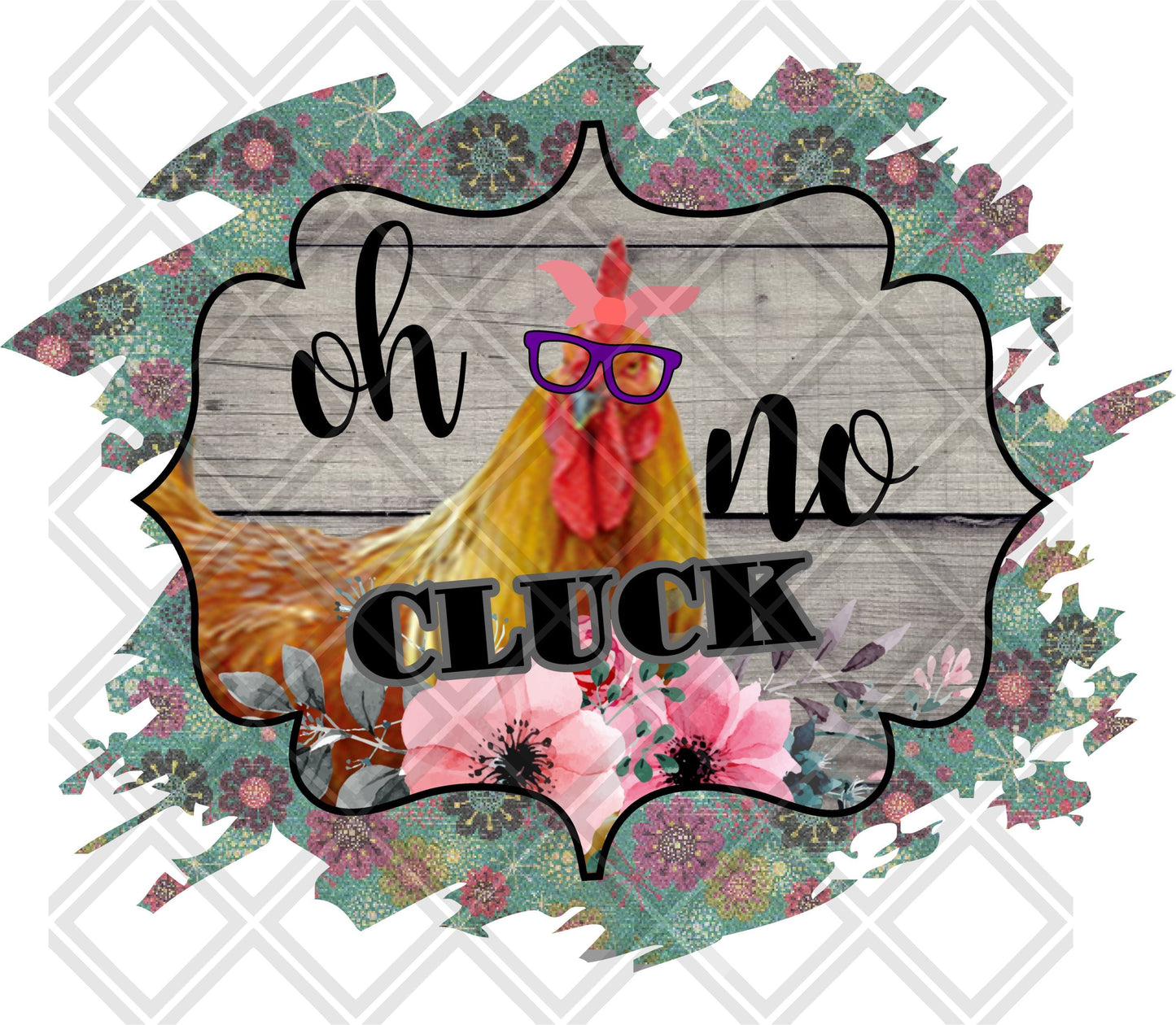 Oh Cluck No Frame Chicken DTF TRANSFERPRINT TO ORDER