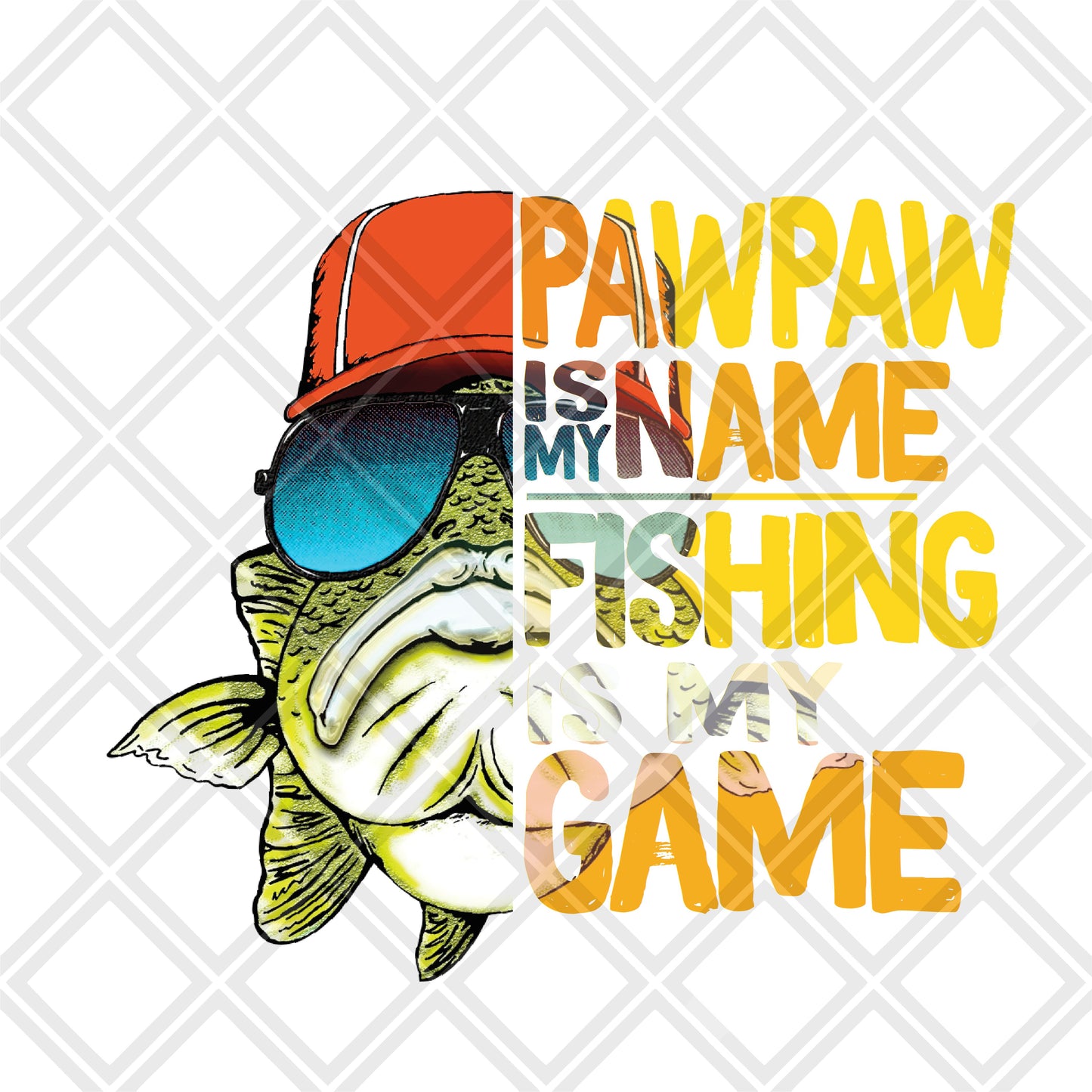 Pawpaw IS MY NAME fishing is my game DTF TRANSFERPRINT TO ORDER
