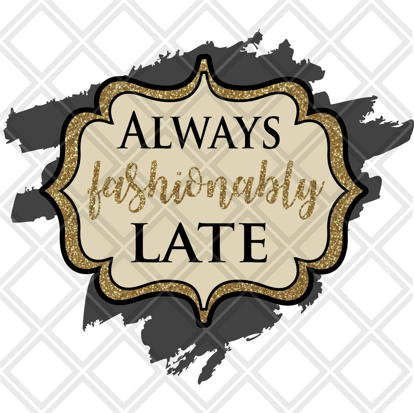 always fashionably late png Digital Download Instand Download