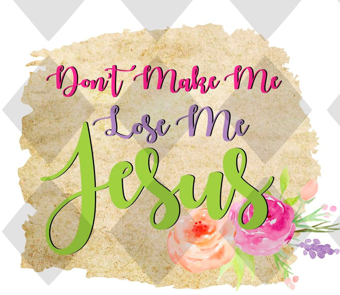 dont make me lose my jesus 2 png Digital Download Instand Download