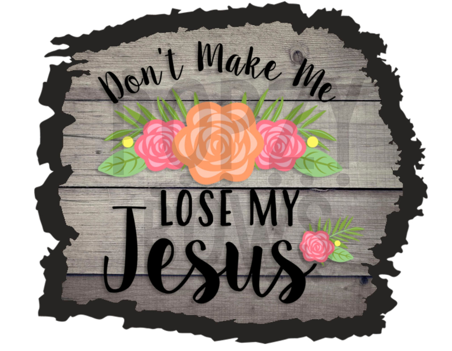 dont make me lose my jesus 3 png Digital Download Instand Download