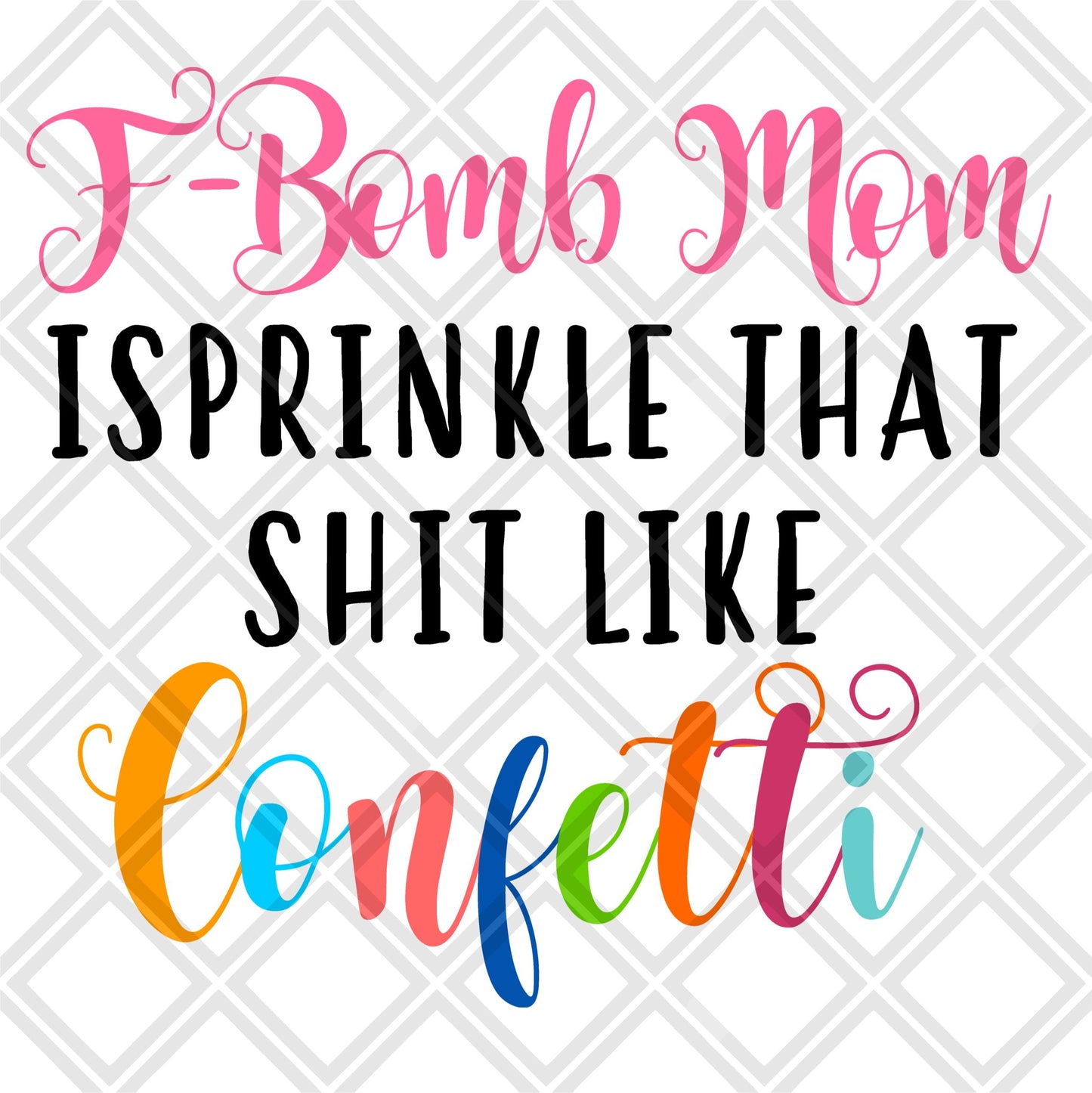 f bomb mom i sprinkle thats shit like confetti NO FRAME png Digital Download Instand Download