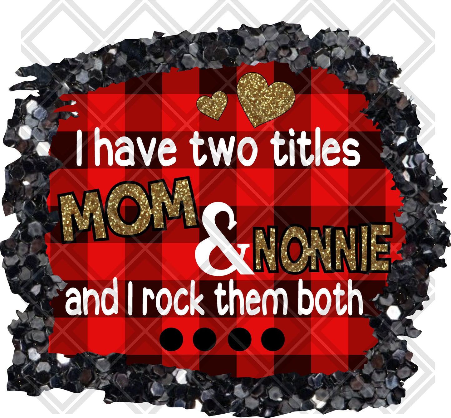 I have two titles mom and NONNIE and i rock them both png Digital Download Instand Download